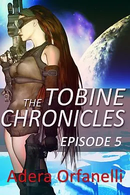 E-Book (epub) The Tobine Chronicles Episode 5 von Adera Orfanelli