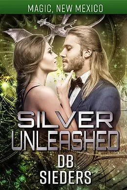 E-Book (epub) Silver Unleashed (Magic, New Mexico) von Db Sieders
