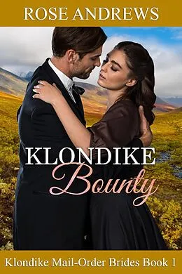 E-Book (epub) Klondike Bounty (Klondike Mail-Order Brides, #1) von Rose Andrews