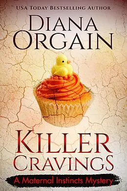 E-Book (epub) Killer Cravings (A Maternal Instincts Mystery) von Diana Orgain