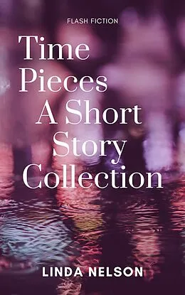 E-Book (epub) Time Pieces: A Short Story Collection von Linda Nelson