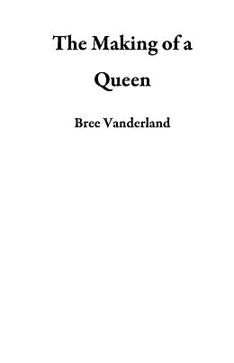 E-Book (epub) The Making of a Queen von Bree Vanderland