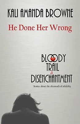 E-Book (epub) He Done Her Wrong (The Bloody Trail of Disenchantment, #2) von Kali Amanda Browne