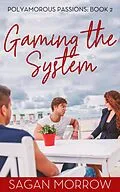 E-Book (epub) Gaming the System (Polyamorous Passions, #2) von Sagan Morrow