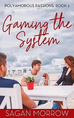 E-Book (epub) Gaming the System (Polyamorous Passions, #2) von Sagan Morrow