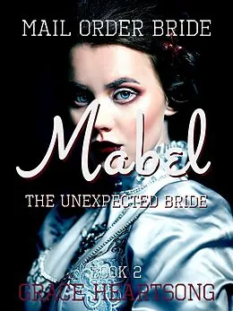 E-Book (epub) Mail Order Bride: Mabel - The Unexpected Bride (Brides Of Paradise, #2) von Grace Heartsong