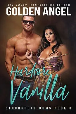 E-Book (epub) Hardcore Vanilla (Stronghold Doms, #8) von Golden Angel