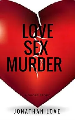 E-Book (epub) LOVE SEX MURDER von Jonathan Love