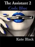 E-Book (epub) The Assistant 2 Code Blue von Kate Black