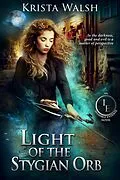 E-Book (epub) Light of the Stygian Orb (The Invisible Entente, #5) von Krista Walsh