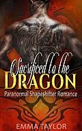 E-Book (epub) Sacrificed to the Dragon - Paranormal Shapeshifter Romance von Emma Taylor