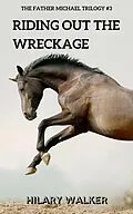 E-Book (epub) Riding Out the Wreckage (The Father Michael Trilogy, #3) von Hilary Walker