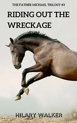 E-Book (epub) Riding Out the Wreckage (The Father Michael Trilogy, #3) von Hilary Walker