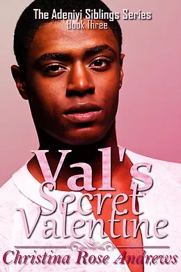 E-Book (epub) Val's Secret Valentine (Adeniyi Siblings, #3) von Christina Rose Andrews
