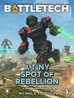 eBook (epub) BattleTech: A Tiny Spot of Rebellion (A Kell Hounds Story, #2) de Michael A. Stackpole