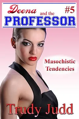 E-Book (epub) Masochistic Tendencies (Deena and the Professor, #5) von Trudy Judd