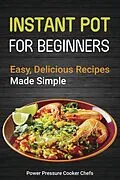 E-Book (epub) Instant Pot Recipes for Beginners: Easy Delicious Recipes Made Simple von Power Pressure Cooker Chefs, Laurel Gillmore, Paul Stewart Iii