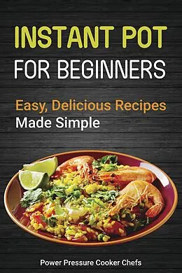 E-Book (epub) Instant Pot Recipes for Beginners: Easy Delicious Recipes Made Simple von Power Pressure Cooker Chefs, Laurel Gillmore, Paul Stewart Iii