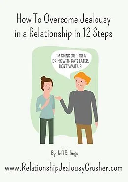 E-Book (epub) How To Overcome Jealousy In A Relationship In 12 Steps von Jeff Billings