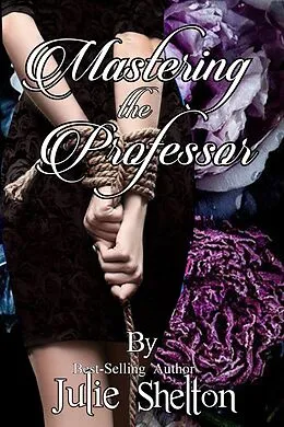 E-Book (epub) Mastering the Professor von Julie Shelton