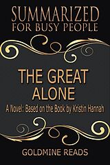 eBook (epub) The Great Alone - Summarized for Busy People: A Novel: Based on the Book by Kristin Hannah de Goldmine Reads