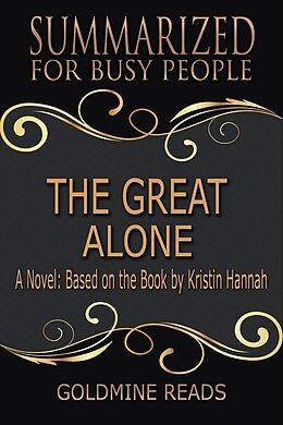 eBook (epub) The Great Alone - Summarized for Busy People: A Novel: Based on the Book by Kristin Hannah de Goldmine Reads