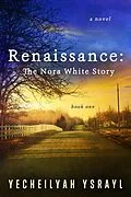 E-Book (epub) Renaissance: The Nora White Story (1) von Yecheilyah Ysrayl