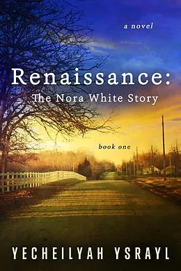 E-Book (epub) Renaissance: The Nora White Story (1) von Yecheilyah Ysrayl