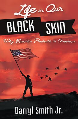 E-Book (epub) Life in Our Black Skin: Why Racism Prevails in America von Darryl Smith