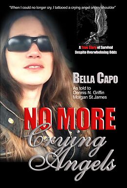 E-Book (epub) No More Crying Angels - A True Story of Survival Despite Overwhelming Odds von Morgan St. James, Dennis N. Griffin, Bella Capo