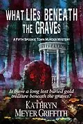 E-Book (epub) What Lies Beneath the Graves (Spookie Town Mysteries, #5) von Kathryn Meyer Griffith