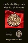 E-Book (epub) Under the Wings of a Good Luck Phoenix: Memoir of an American Girl in Saigon 1963 von Kathy Connor Dobronyi