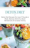 E-Book (epub) Detox Diet: Detox Diet Recipes For Lose 7 Pounds a Week, Remove Cellulite, Boost Metabolism & Increase Vitality von Michael Ericsson