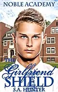 E-Book (epub) The Girlfriend Shield (Noble Academy, #4) von S. A. Hunter