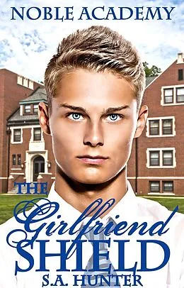 E-Book (epub) The Girlfriend Shield (Noble Academy, #4) von S. A. Hunter