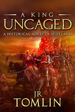 E-Book (epub) A King Uncaged (The Stewart Chronicles, #2) von J. R. Tomlin
