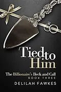E-Book (epub) Tied to Him: The Billionaire's Beck and Call von Delilah Fawkes