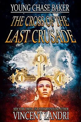 E-Book (epub) Young Chase Baker and the Cross of the Last Crusade (A Chase Baker Thriller Series, #1) von Vincent Zandri