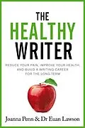 E-Book (epub) The Healthy Writer: Reduce your pain, improve your health, and build a writing career for the long-term von Joanna Penn, Euan Lawson