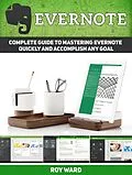 E-Book (epub) Evernote: Complete Guide to Mastering Evernote Quickly and Accomplish Any Goal von Roy Ward