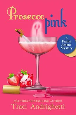 E-Book (epub) Prosecco Pink (Franki Amato Mysteries, #2) von Traci Andrighetti