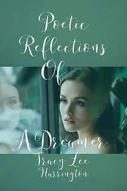 E-Book (epub) Poetic Reflections Of A Dreamer von Tracy Lee Harrington