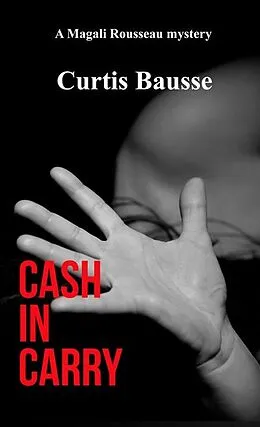 E-Book (epub) Cash In Carry (Magali Rousseau mystery series, #2) von Curtis Bausse