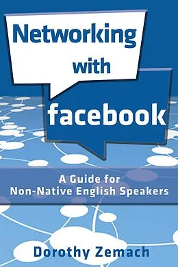 E-Book (epub) Networking with Facebook: A Guide for Non-Native English Speakers von Dorothy Zemach