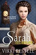 E-Book (epub) Sarah Redeemed (Girls from the Mountain, #3) von Vikki Kestell