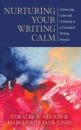 E-Book (epub) Nurturing Your Writing Calm von Coralee A. Nelson, Marguerite Jane Jones