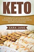 E-Book (epub) Keto: A Complete Ketogenic Diet Cookbook With Delicious Keto Recipes For Baking von Sara Jane