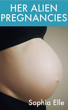 E-Book (epub) Her Alien Pregnancies: A Rapid Pregnancy Tale von Sophia Elle