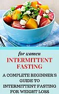 E-Book (epub) Intermittent Fasting for Women: A Complete Beginner's Guide to Intermittent Fasting for Weight Loss von Anthony Costello
