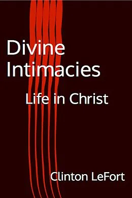 E-Book (epub) Divine Intimacies von Clinton R. Lefort